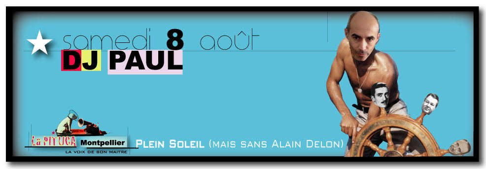 SAMEDI 8 AOUT DJ PAUL plein soleil LA PITUCA