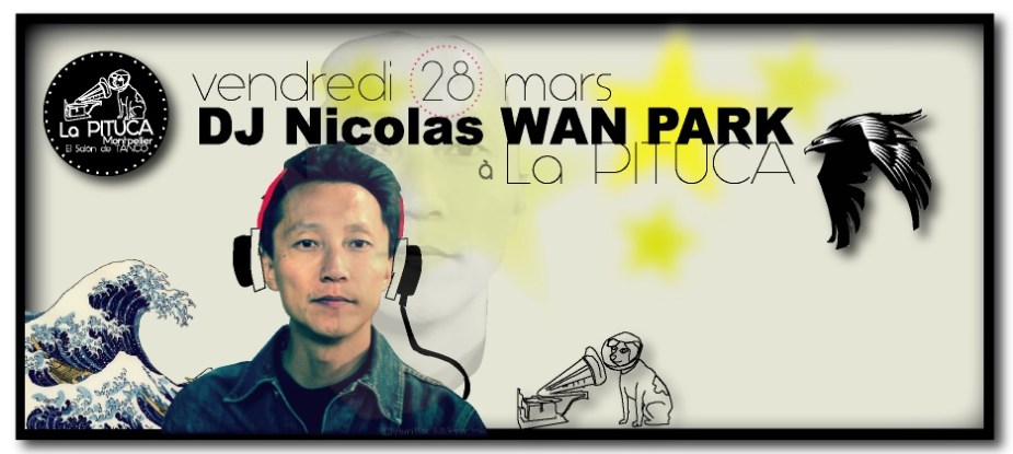 Vendredi 28 mars DJ Nicolas Wan Park à LA PITUCA